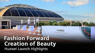 Fashion Forward Creation of Beauty  Huawei Launch Highlights [upl. by Emelia923]