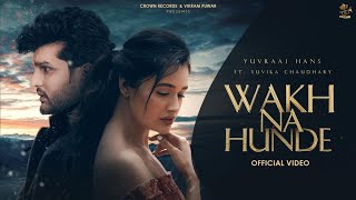 Wakh Na Hunde  Yuvraaj Hans  Yuvika Chaudhary  Punjabi Songs  Punjabi Songs [upl. by Sirhc]