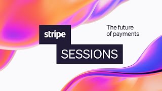 Stripe Sessions 2024  The future of payments [upl. by Lilahk730]