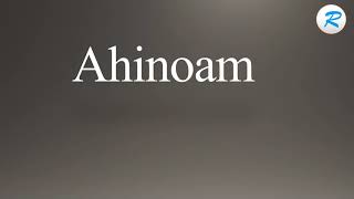 How to pronounce Ahinoam [upl. by Amat]