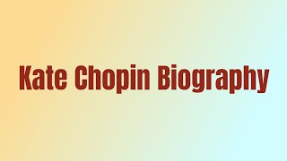 Kate Chopin Biography [upl. by Irehc]