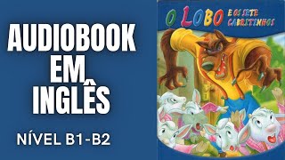 AUDIOBOOK EM INGLÊS  O LOBO E OS SETE CABRITINHOS  NÍVEL INTERMEDIÁRIO  B1B2 [upl. by Acirtap692]