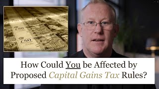 How Could YOU be Affected by Proposed Capital Gains Tax Rules [upl. by Adnilav]