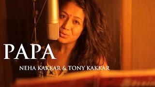 Papa  Fathers Day Special Song By Neha Kakkar amp Tony Kakkar [upl. by Ednutabab]