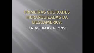 Primeiras sociedades hierarquizadas da mesoamérica [upl. by Melton343]