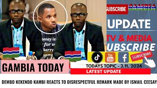 DEMBO KEKENDO KAMBI REACTS TO DISRESPECTFUL REMARK MADE BY ISMAIL CEESAY [upl. by Llerrehc]