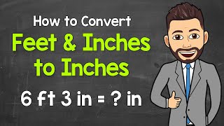 Converting Feet and Inches to Inches  Converting Mixed Units  Math with Mr J [upl. by Ytram]