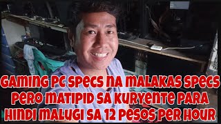 GAMING PC SPECS NA MALAKAS SPECS PERO MATIPID SA KURYENTE PRA HINDI MALUGI SA 12 PESOS PER HOUR [upl. by Ahsirtak]