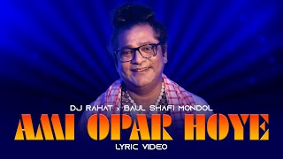 DJ Rahat x Baul Shafi Mondol  Ami Opar Hoye Lyric video 2023  Dj Rahat [upl. by Arev475]