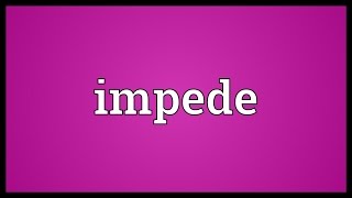 Impede Meaning [upl. by Metzgar]