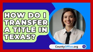 How Do I Transfer a Title in Texas  CountyOfficeorg [upl. by Falcone872]