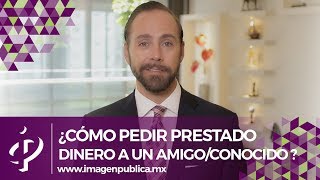 ¿Cómo pedir prestado dinero a un amigoconocido  Álvaro Gordoa  Colegio de Imagen Pública [upl. by Eta821]