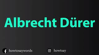 How To Pronounce Albrecht Durer [upl. by Ytsur976]