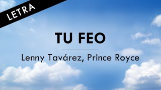 Lenny Tavarez Prince Royce  TU FEO  LETRA LYRICS OFICIAL [upl. by Suolekcin]