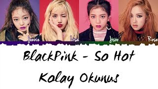 BlackPink  So Hot Kolay Okunuş  Easy Lyrics [upl. by Ynahpit]