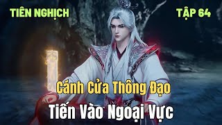 Tiên Nghịch Tập 64 Thuyết Minh Full HD  Cánh Cửa Thông Đạo  Tiến Vào Ngoại Vực [upl. by Terrilyn181]