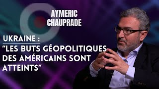 AYMERIC CHAUPRADE SUR LUKRAINE  quotLES BUTS GÉOPOLITIQUES DES AMÉRICAINS SONT ATTEINTSquot [upl. by Tudor]