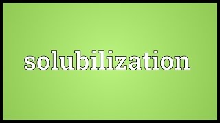 Solubilization Meaning [upl. by Rashida]