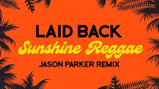 Laid Back  Sunshine Reggae 2024 Jason Parker Remix summer music dance remix [upl. by Gokey]