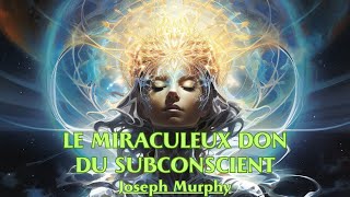 LE MIRACULEUX DON DU SUBCONSCIENT  Joseph Murphy  LIVRE AUDIO [upl. by Gorga959]