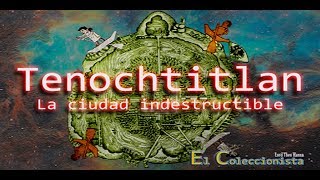 Tenochtitlan la ciudad indestructible  El Coleccionista  Bully Magnets  Historia Documental [upl. by Goode]