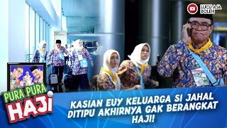 KASIAN EUY KELUARGA SI JAHAL DITIPU AKHIRNYA GAK BERANGKAT HAJI  PURA PURA HAJI [upl. by Pomfret]