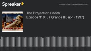 Episode 318 La Grande Illusion 1937 [upl. by Ecyak]