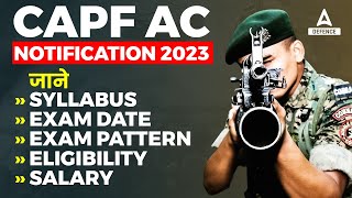 CAPF AC NOTIFICATION 2023  CAPF AC 2023 Syllabus Exam Pattern Salary Eligibility  Full Details [upl. by Lizzy416]