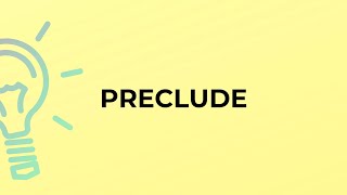 What is the meaning of the word PRECLUDE [upl. by Tur136]