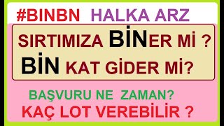 BINBN HALKA ARZ  SIRTIMIZ BİNER Mİ  BİN KAT GİDER Mİ BAŞVURU NE ZAMAN KAÇ LOT VEREBİLİR BİST [upl. by Lynna]