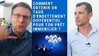 Comment obtenir un TAUX DENDETTEMENT DIFFÉRENTIEL pour tes prêts immobiliers [upl. by Uriel]