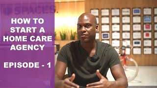 How To Start A Home Care Agency  Episode 1  Getting Started 7 Key Steps [upl. by Ause]