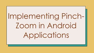 Implementing PinchZoom in Android Applications [upl. by Sloan]