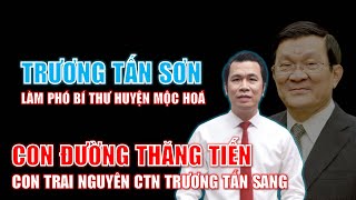 Trương Tấn Sơn làm Phó Bí thư huyện Mộc Hoá  CON ĐƯỜNG THĂNG TIẾN của con trai CTN Trương Tấn Sang [upl. by Anitnemelc507]