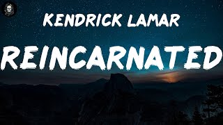 Kendrick Lamar  reincarnated Lyrics [upl. by Atsylak]