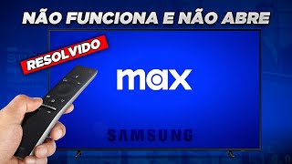 APP MAX antigo HBO Max NÃO FUNCIONA na TV SAMSUNG  Como Resolver [upl. by Nivrae]