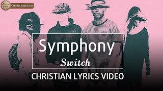 Symphony  Christian Lyric Video  Switch  New Christian Songs Lyrics 2019 [upl. by Maurine]