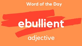 Word of the Day  EBULLIENT What does EBULLIENT mean [upl. by Eilraep]