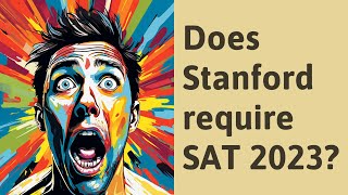 Does Stanford require SAT 2023 [upl. by Latreese392]