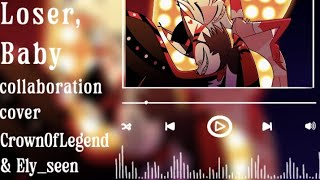 Loser Baby  Hazbin Hotel Cover by CrownOfLegend amp Elyseen [upl. by Friend]