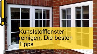 Kunststofffenster reinigen Die besten Tipps [upl. by Zacharias]