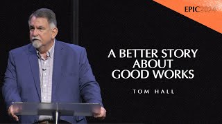 A Better Story About Good Works  Tom Hall  EPIC Conference 2024 [upl. by Chip]