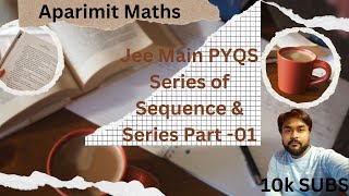 Sequence amp Series PYQs part 01 jeemain2025 mraparimit shubham complete pyqs of 2023 [upl. by Apul]