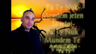 Astrit Tafilaj  Pa Ty Video Lyrics [upl. by Kynan155]