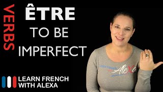 Être To Be — Imperfect Tense French verbs conjugated by Learn French With Alexa [upl. by Stortz747]