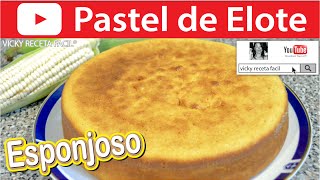 PASTEL DE ELOTE ESPONJOSO O PAN DE ELOTE MAÍZ CHOCLO  VickyRecetaFacil [upl. by Dyan]