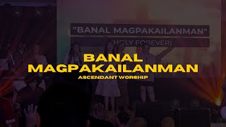 Banal Magpakailanman Holy Forever  Ascendant Worship [upl. by Etteraj]