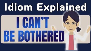 I Cant Be Bothered Explained in Detail  English Idiom Lesson [upl. by Berthoud]