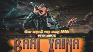 Vten  Baal Xaina  VTEN MUSIC  Vten new song 2024  New nepali rap song 2024vten nepalimusic [upl. by Reeba131]