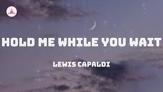 Lewis Capaldi  Hold Me While You Wait Lyrics [upl. by Aynotak786]